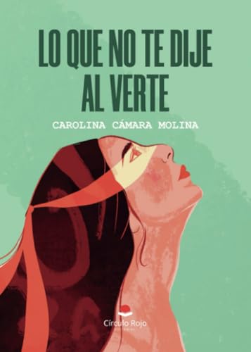 Lo que no te dije al verte von Grupo Editorial Círculo Rojo SL