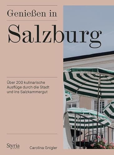 Genießen in Salzburg: Über 200 kulinarische Ausflüge durch die Stadt und ins Salzkammergut