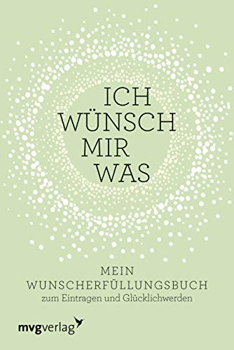 Ich wünsch mir was: Mein Wunsch-Erfüllungsbuch zum Eintragen und Glücklichwerden von mvg Verlag