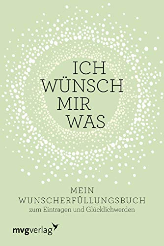 Ich wünsch mir was: Mein Wunsch-Erfüllungsbuch zum Eintragen und Glücklichwerden