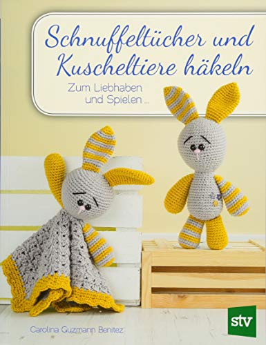 Schnuffeltücher und Kuscheltiere häkeln: Zum Liebhaben und Spielen ... von Stocker Leopold Verlag