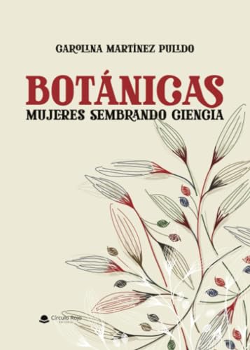 Botánicas: Mujeres sembrando ciencia von Grupo Editorial Círculo Rojo SL