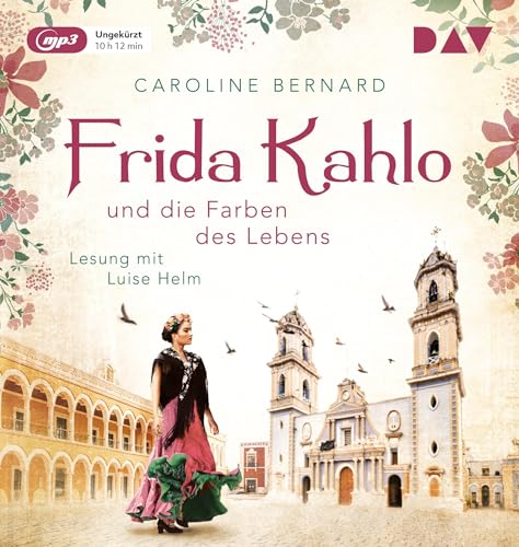 Frida Kahlo und die Farben des Lebens: Ungekürzte Lesung mit Luise Helm (1 mp3-CD) (Mutige Frauen zwischen Kunst und Liebe)
