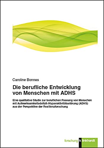 Die berufliche Entwicklung von Menschen mit ADHS: Eine qualitative Studie zur beruflichen Passung von Menschen mit ... der Resilienzforschung ... aus der Perspektive der Resilienzforschung von Klinkhardt, Julius