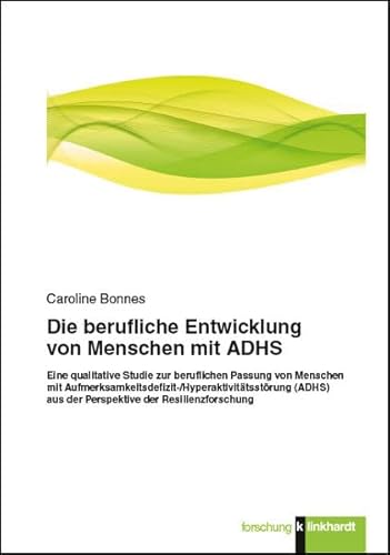 Die berufliche Entwicklung von Menschen mit ADHS: Eine qualitative Studie zur beruflichen Passung von Menschen mit ... der Resilienzforschung ... aus der Perspektive der Resilienzforschung Die berufliche Entwicklung von Menschen mit ADHS: Eine qualitative Studie zur beruflichen Passung von Menschen mit ... der Resilienzforschung ... aus der Perspektive der Resilienzforschung
