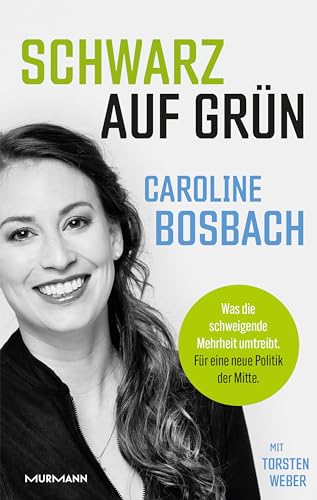 Schwarz auf Grün: Was die schweigende Mehrheit umtreibt. Für eine neue Politik der Mitte. von Murmann Publishers