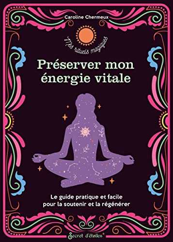 Préserver mon énergie vitale: Le guide pratique et facile pour la soutenir et la régénérer von SECRET ETOILES