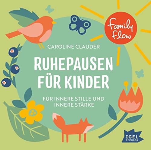 FamilyFlow. Ruhepausen für Kinder. Für innere Stille und innere Stärke: Kindgerechte Entspannungsreisen durch die Natur zur Förderung der Konzentrationsfähigkeit als Hörerlebnis ab 7 Jahren