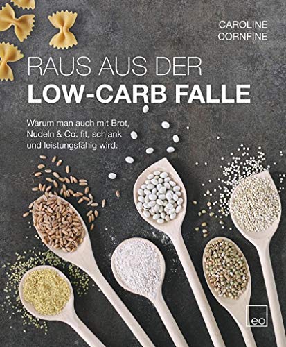 Raus aus der Low-Carb Falle - Warum man auch mit Brot, Nudeln & Co. fit, schlank und leistungsfähig wird. von Edition Lebensbilder