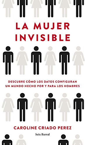 La mujer invisible: Descubre cómo los datos configuran un mundo hecho por y para los hombres (Los Tres Mundos) von Planeta