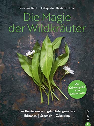 Wildkräuter Kochbuch: Die Magie der Wildkräuter. Eine Kräuterwanderung durch das ganze Jahr. Erkennen, sammeln, zubereiten – Mit Extraheft zum Mitnehmen. Wildkräuter bestimmen, Rezepte Wildpflanzen. Wildkräuter Kochbuch: Die Magie der Wildkräuter. Eine Kräuterwanderung durch das ganze Jahr. Erkennen, sammeln, zubereiten – Mit Extraheft zum Mitnehmen. Wildkräuter bestimmen, Rezepte Wildpflanzen. von Christian