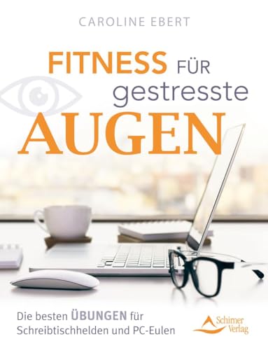 Fitness für gestresste Augen: Die besten Übungen für Schreibtischhelden und PC-Eulen Fitness für gestresste Augen: Die besten Übungen für Schreibtischhelden und PC-Eulen