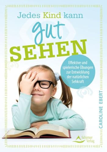 Jedes Kind kann gut sehen: Effektive und spielerische Übungen zur Entwicklung der natürlichen Sehkraft von Schirner Verlag