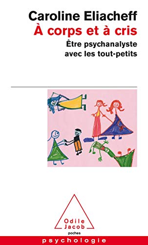 A Corps ET a Cris: Etre Psychanalyste Avec Les Tout-Petits von Odile Jacob