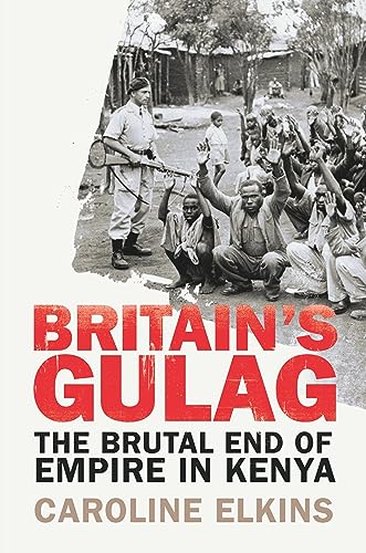 Britain's Gulag: The Brutal End of Empire in Kenya