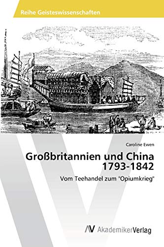 Großbritannien und China 1793-1842: Vom Teehandel zum "Opiumkrieg" von AV Akademikerverlag