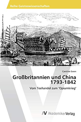 Großbritannien und China 1793-1842: Vom Teehandel zum "Opiumkrieg"