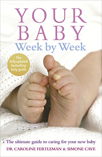 Your Baby Week By Week: The ultimate guide to caring for your new baby – FULLY UPDATED JUNE 2018 von Vermilion