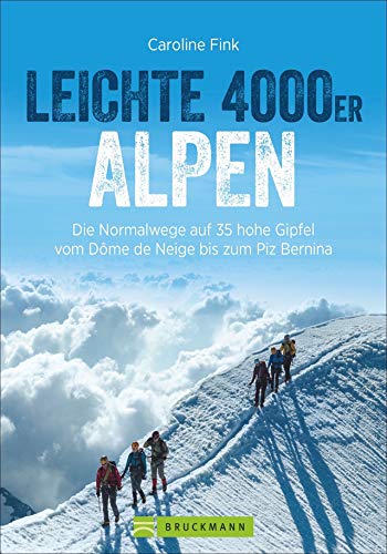 Leichte 4000er in den Alpen. Die Normalwege auf 34 hohe Gipfel von F bis AD. Ein 4000er-Tourenführer für Frankreich, Italien und Schweiz. Leichte und ... Gipfel vom Dôme de Neige bis zum Piz Bernina