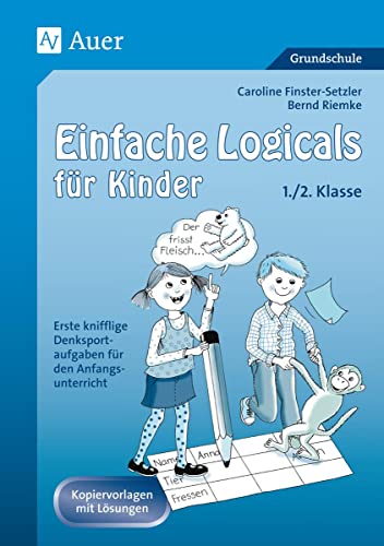 Einfache Logicals für Kinder: Erste knifflige Denksportaufgaben für den Anfangs unterricht - 1./2. Klasse von Auer Verlag i.d.AAP LW