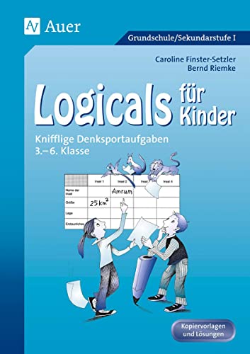 Logicals für Kinder: Knifflige Denksportaufgaben (3. bis 6. Klasse): Knifflige Denksportaufgaben 3. - 6. Klasse von Auer Verlag i.d.AAP LW