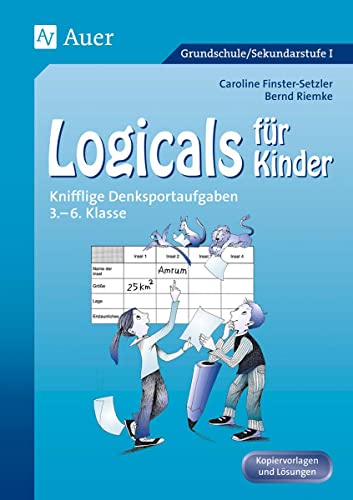 Logicals für Kinder: Knifflige Denksportaufgaben (3. bis 6. Klasse): Knifflige Denksportaufgaben 3. - 6. Klasse