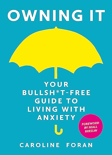 Owning it: Your Bullsh*t-Free Guide to Living with Anxiety