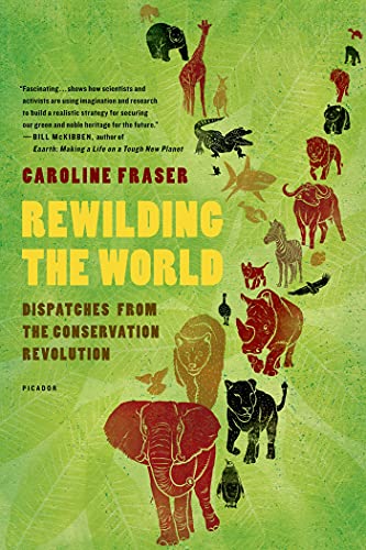 REWILDING THE WORLD: Dispatches from the Conservation Revolution von Picador