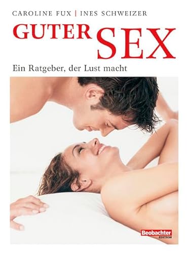 Guter Sex: Ein Ratgeber, der Lust macht von Beobachter-Edition