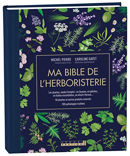 Ma bible de l'herboristerie - édition de luxe: Les plantes mode d'emploi : en tisanes, en gélules, en huiles essentielles von LEDUC.S