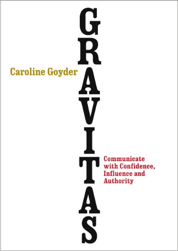 Gravitas: Communicate with Confidence, Influence and Authority von Vermilion