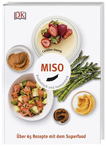 Miso: Probiotisch und immunstark. Über 65 Rezepte mit dem Superfood