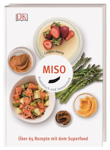 Miso: Probiotisch und immunstark. Über 65 Rezepte mit dem Superfood