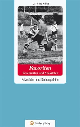 Wien-Favoriten - Geschichten und Anekdoten: Fetzenlaberl und Dschungerlkino (Geschichten und Anekdoten aus Österreich) von Wartberg Verlag
