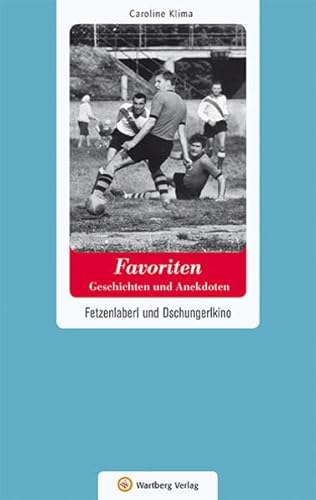 Wien-Favoriten - Geschichten und Anekdoten: Fetzenlaberl und Dschungerlkino (Geschichten und Anekdoten aus Österreich) von Wartberg Verlag