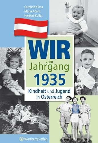 Wir vom Jahrgang 1935 - Kindheit und Jugend in Österreich: Geschenkbuch zum 89. Geburtstag - Jahrgangsbuch mit Geschichten, Fotos und Erinnerungen mitten aus dem Alltag (Jahrgangsbände Österreich) von Wartberg Verlag