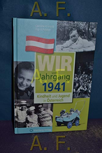 Wir vom Jahrgang 1941 - Kindheit und Jugend in Österreich: Geschenkbuch zum 83. Geburtstag - Jahrgangsbuch mit Geschichten, Fotos und Erinnerungen mitten aus dem Alltag (Jahrgangsbände Österreich)