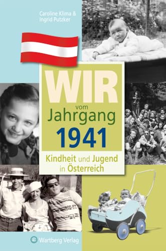 Wir vom Jahrgang 1941 - Kindheit und Jugend in Österreich: Geschenkbuch zum 83. Geburtstag - Jahrgangsbuch mit Geschichten, Fotos und Erinnerungen mitten aus dem Alltag (Jahrgangsbände Österreich)