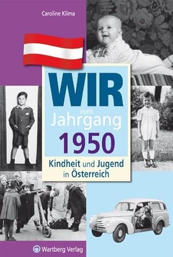 Wir vom Jahrgang 1950 - Kindheit und Jugend in Österreich: Geschenkbuch zum 74. Geburtstag - Jahrgangsbuch mit Geschichten, Fotos und Erinnerungen mitten aus dem Alltag (Jahrgangsbände Österreich)