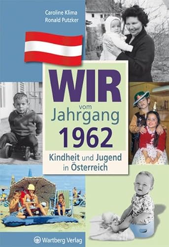 Wir vom Jahrgang 1962: Kindheit und Jugend in Österreich: Geschenkbuch zum 62. Geburtstag - Jahrgangsbuch mit Geschichten, Fotos und Erinnerungen mitten aus dem Alltag (Jahrgangsbände Österreich)