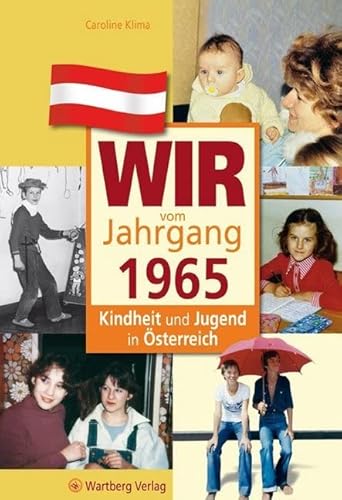 Wir vom Jahrgang 1965 - Kindheit und Jugend in Österreich: Geschenkbuch zum 60. Geburtstag - Jahrgangsbuch mit Geschichten, Fotos und Erinnerungen mitten aus dem Alltag (Jahrgangsbände Österreich)