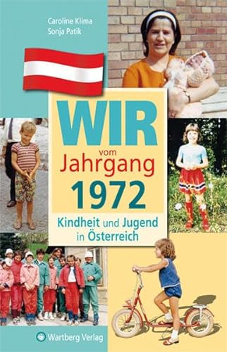 Wir vom Jahrgang 1972: Kindheit und Jugend in Österreich: Geschenkbuch zum 52. Geburtstag - Jahrgangsbuch mit Geschichten, Fotos und Erinnerungen mitten aus dem Alltag (Jahrgangsbände Österreich)