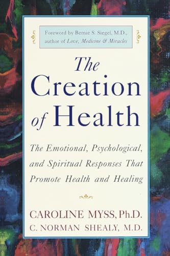 The Creation of Health: The Emotional, Psychological, and Spiritual Responses That Promote Health and Healing von Harmony Books