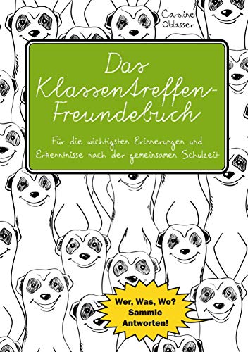 Das Klassentreffen-Freundebuch - Für die wichtigsten Erinnerungen und Erkenntnisse nach der gemeinsamen Schulzeit.: Wer, Was, Wo? Sammle Antworten! Das Klassentreffen-Freundebuch - Für die wichtigsten Erinnerungen und Erkenntnisse nach der gemeinsamen Schulzeit.: Wer, Was, Wo? Sammle Antworten!