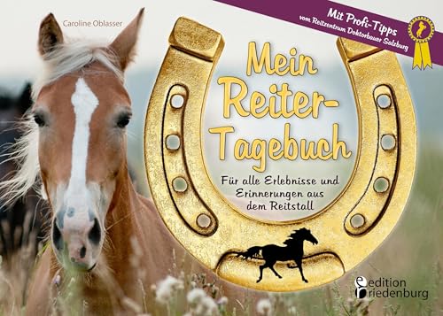 Mein Reiter-Tagebuch - Für alle Erlebnisse und Erinnerungen aus dem Reitstall: Für alle Erlebnisse und Erinnerungen aus dem Reitstall. Mit Profi-Tipps vom Reitzentrum Doktorbauer Salzburg