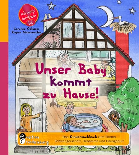 Unser Baby kommt zu Hause! Das Kindersachbuch zum Thema Schwangerschaft, Hebamme und Hausgeburt (Ich weiß jetzt wie!) von edition riedenburg