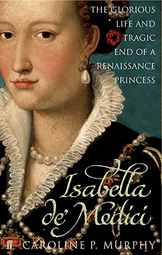Isabella de'Medici: The Glorious Life and Tragic End of a Renaissance Princess von Faber & Faber