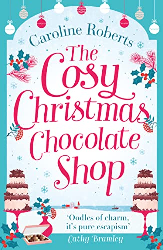 THE COSY CHRISTMAS CHOCOLATE SHOP: The perfect, feel good romantic comedy to curl up with this Christmas! (Cosy Chocolate Shop)