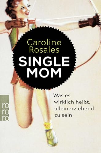 Single Mom: Was es wirklich heißt, alleinerziehend zu sein