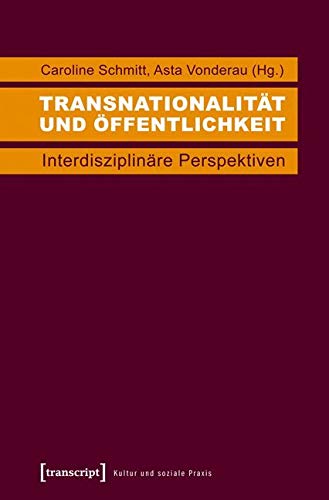 Transnationalität und Öffentlichkeit: Interdisziplinäre Perspektiven (Kultur und soziale Praxis) von Transcript Verlag
